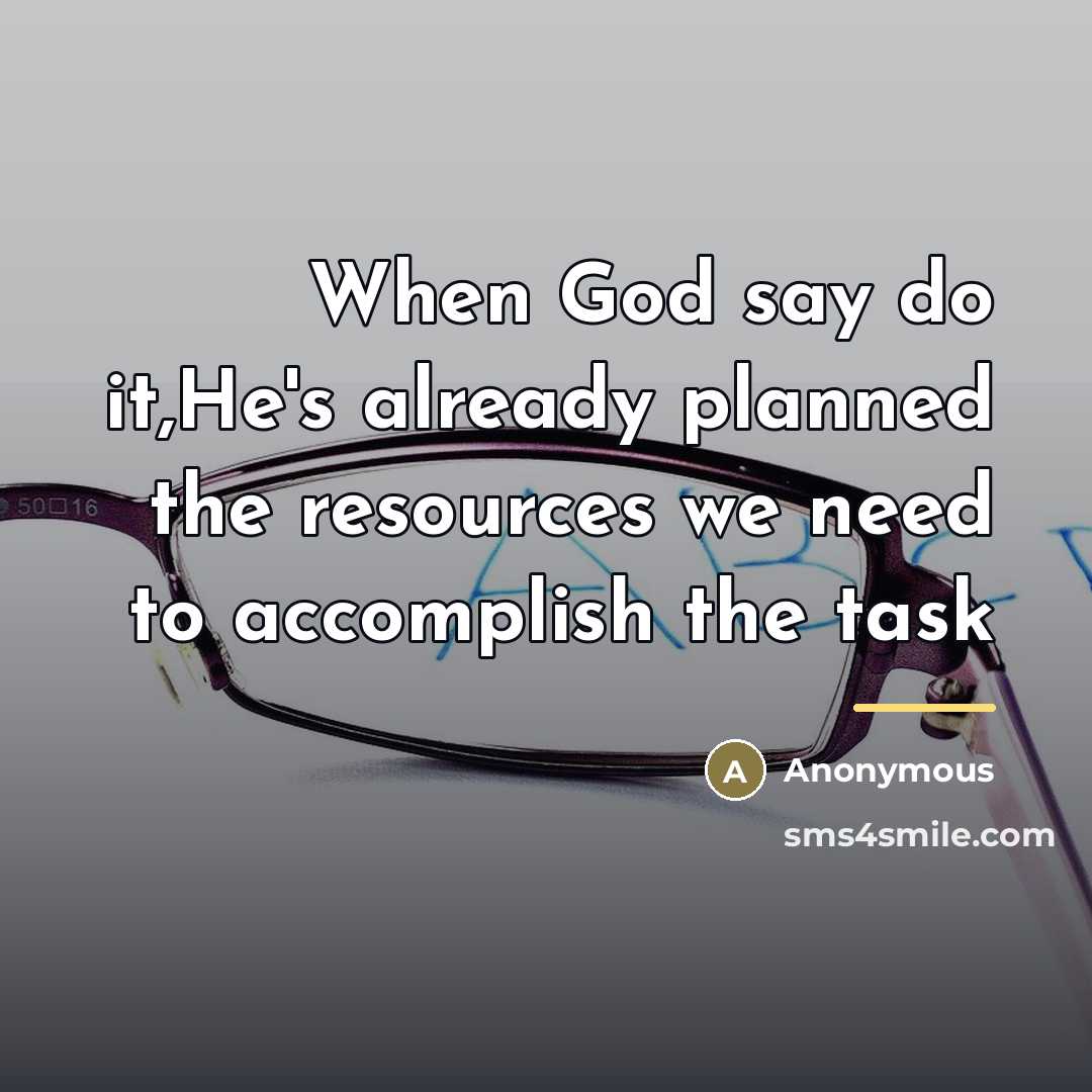 “When God say do it,He's already planned the resources we…” quote by Anonymous
