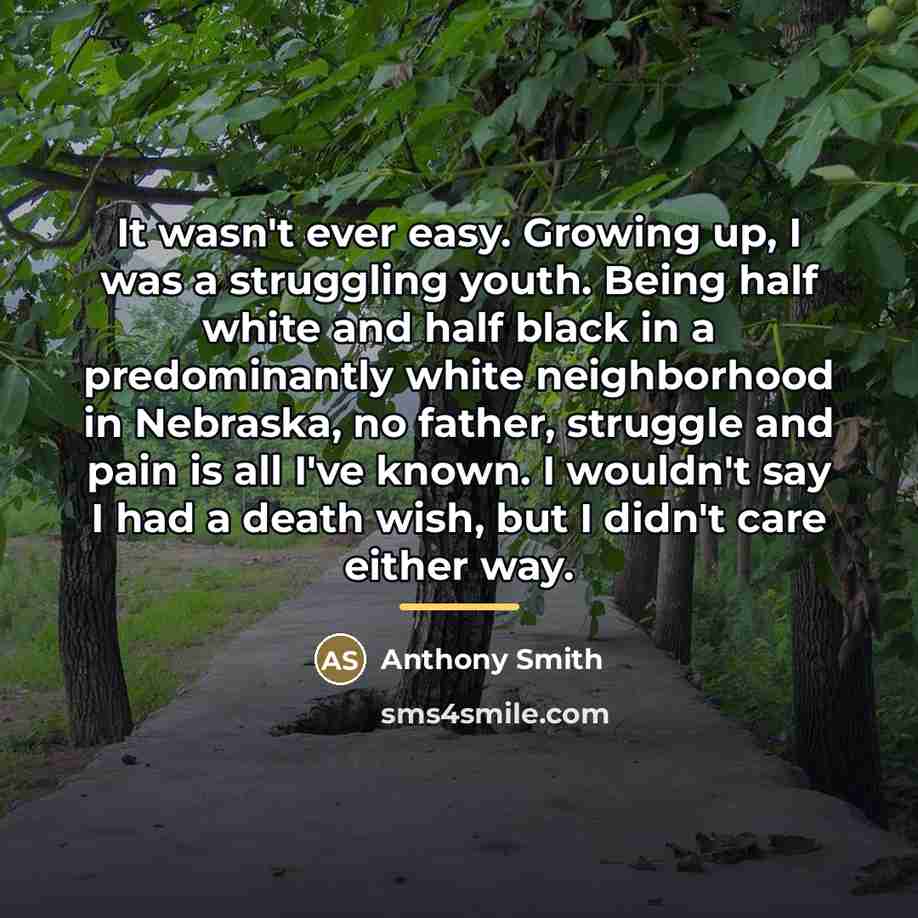 “It wasn't ever easy. Growing up, I was a struggling…” quote by Anthony Smith
