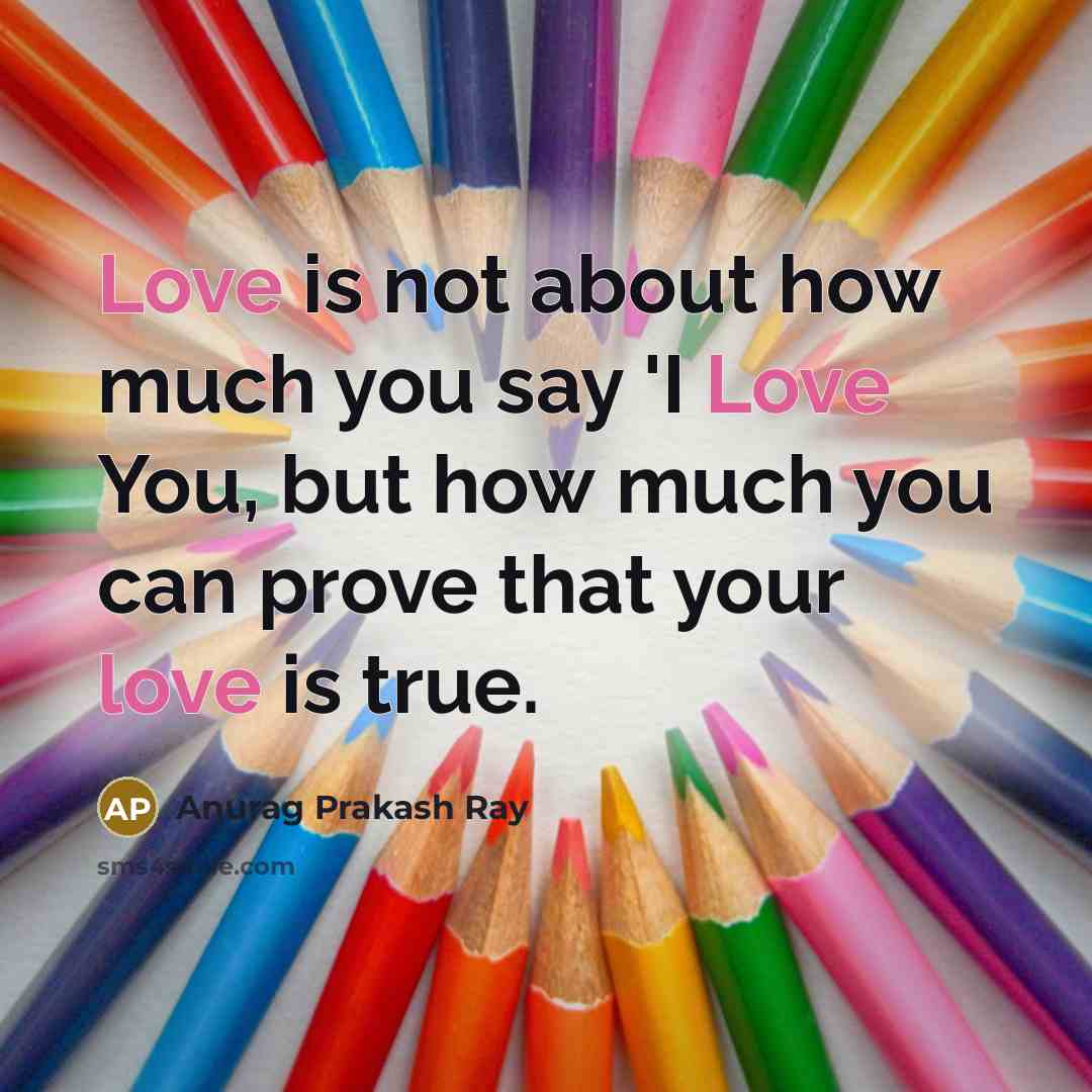 “Love is not about how much you say 'I Love…” quote by Anurag Prakash Ray