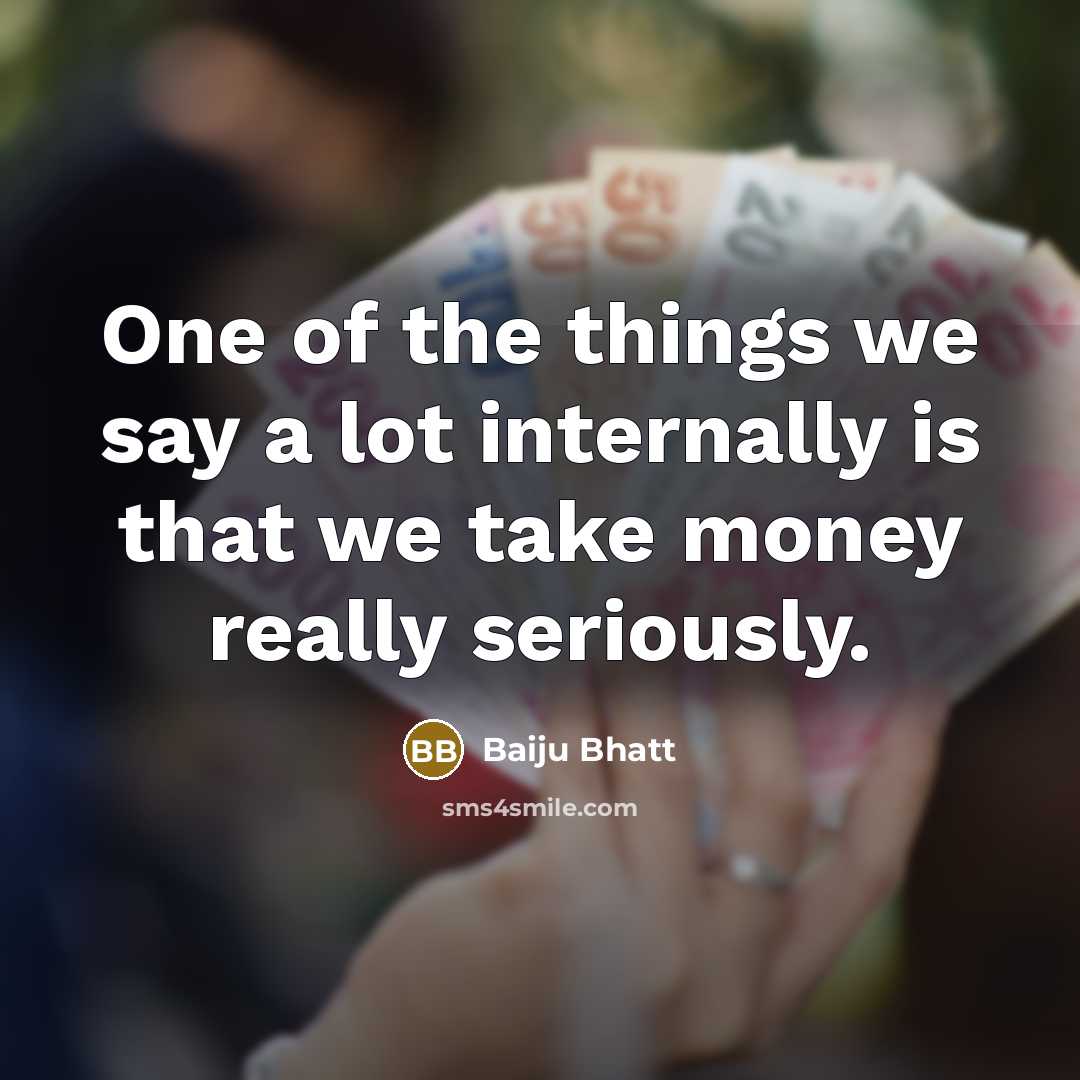 “One of the things we say a lot internally is…” quote by Baiju Bhatt