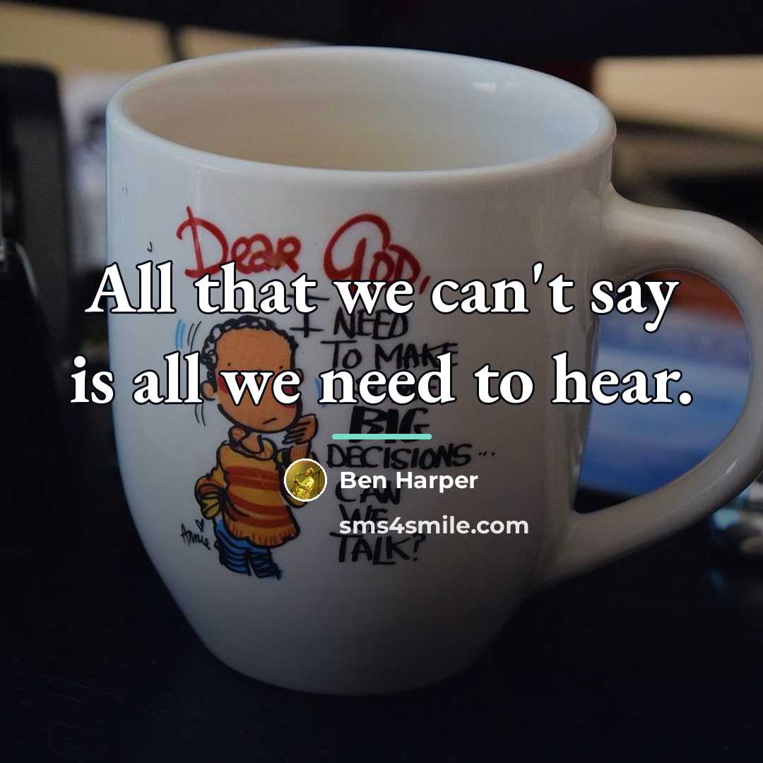 “All that we can't say is all we need to…” quote by Ben Harper