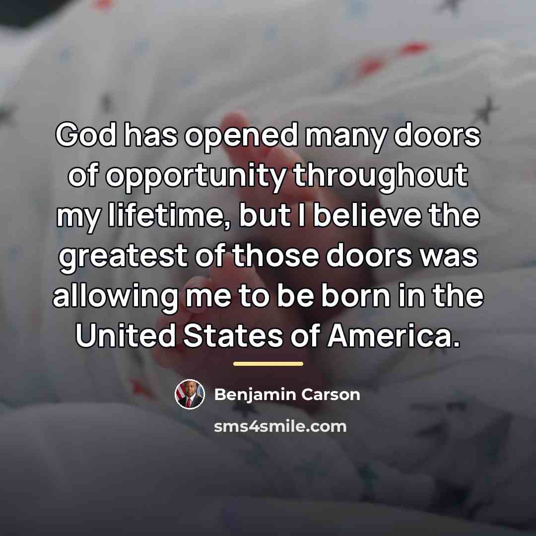 “God has opened many doors of opportunity throughout my lifetime,…” quote by Benjamin Carson