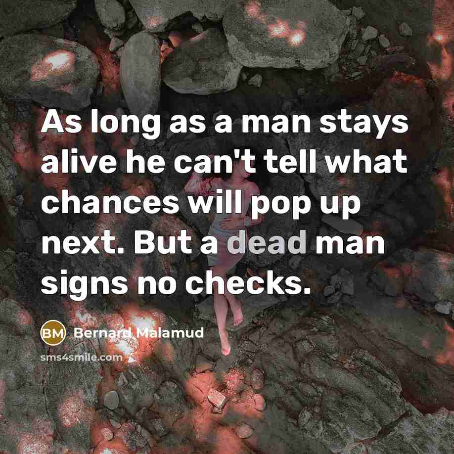 “As long as a man stays alive he can't tell…” quote by Bernard Malamud