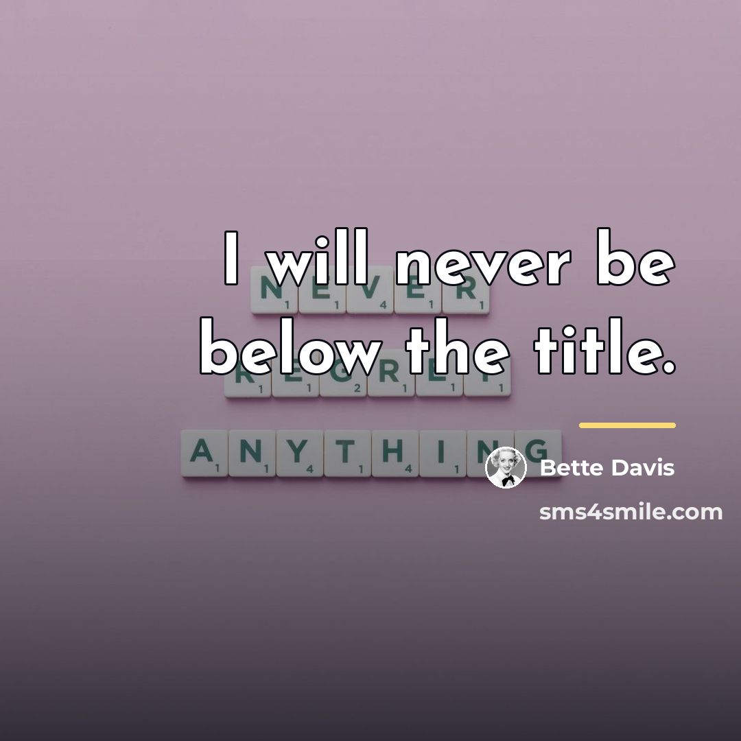 “I will never be below the title.…” quote by Bette Davis