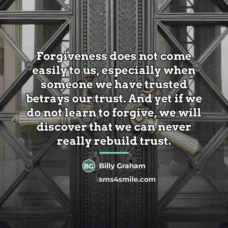 “Forgiveness does not come easily to us, especially when someone…” quote by Billy Graham