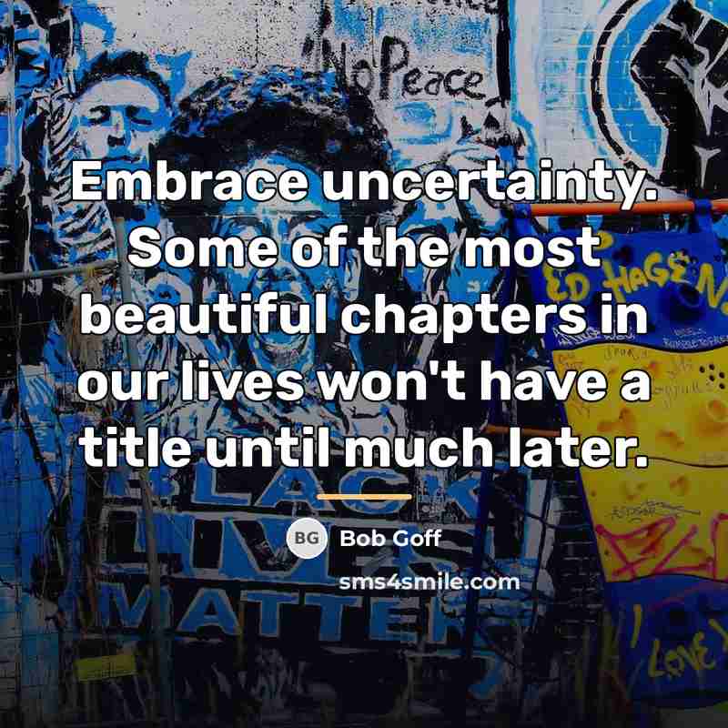 “Embrace uncertainty. Some of the most beautiful chapters in our…” quote by Bob Goff