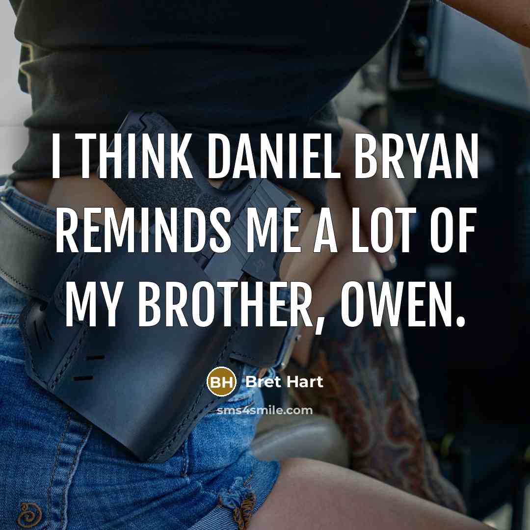 “I think Daniel Bryan reminds me a lot of my…” quote by Bret Hart