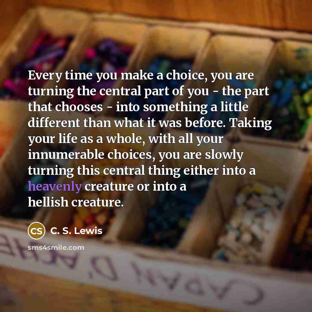“Every time you make a choice, you are turning the…” quote by C. S. Lewis