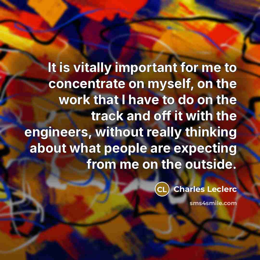 “It is vitally important for me to concentrate on myself,…” quote by Charles Leclerc