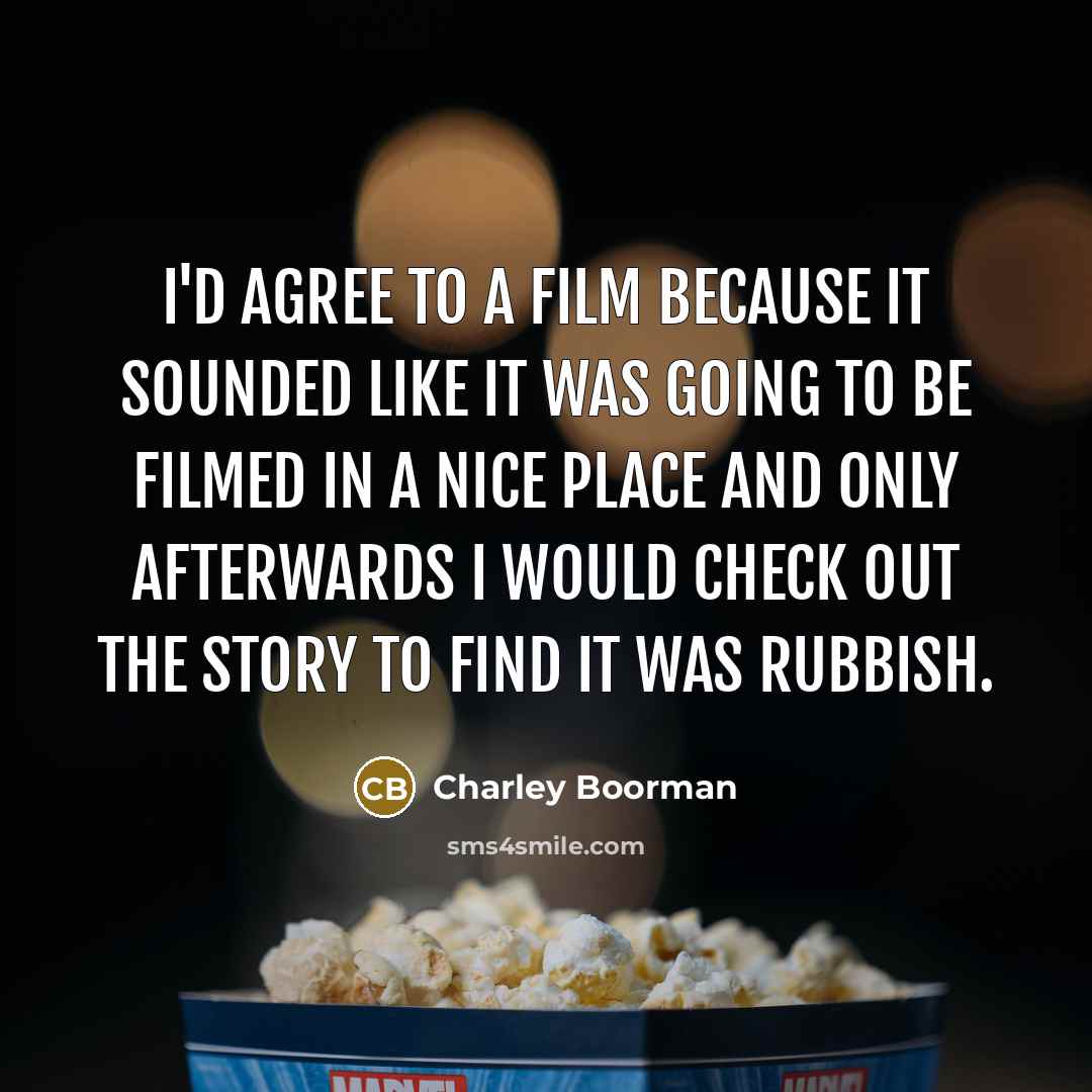 “I'd agree to a film because it sounded like it…” quote by Charley Boorman