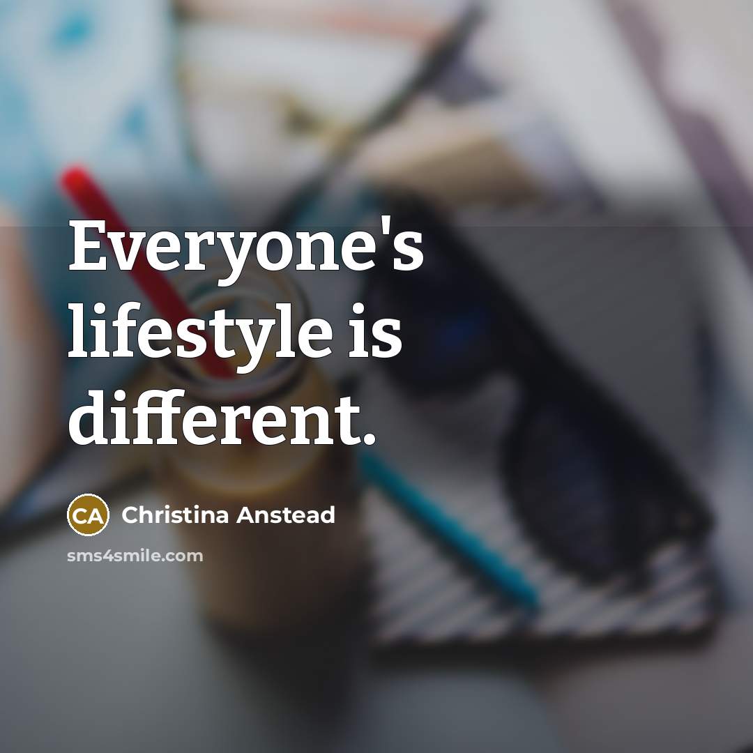 “Everyone's lifestyle is different.” quote by Christina Anstead