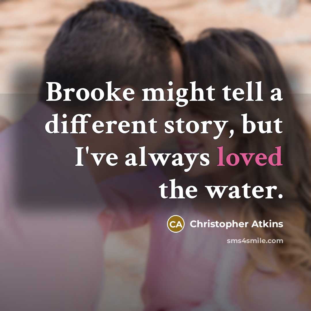 “Brooke might tell a different story, but I've always loved…” quote by Christopher Atkins