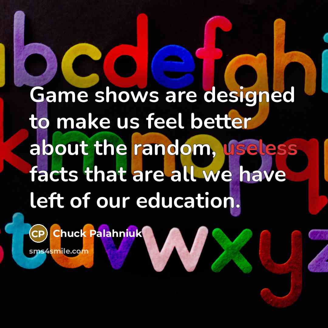 “Game shows are designed to make us feel better about…” quote by Chuck Palahniuk