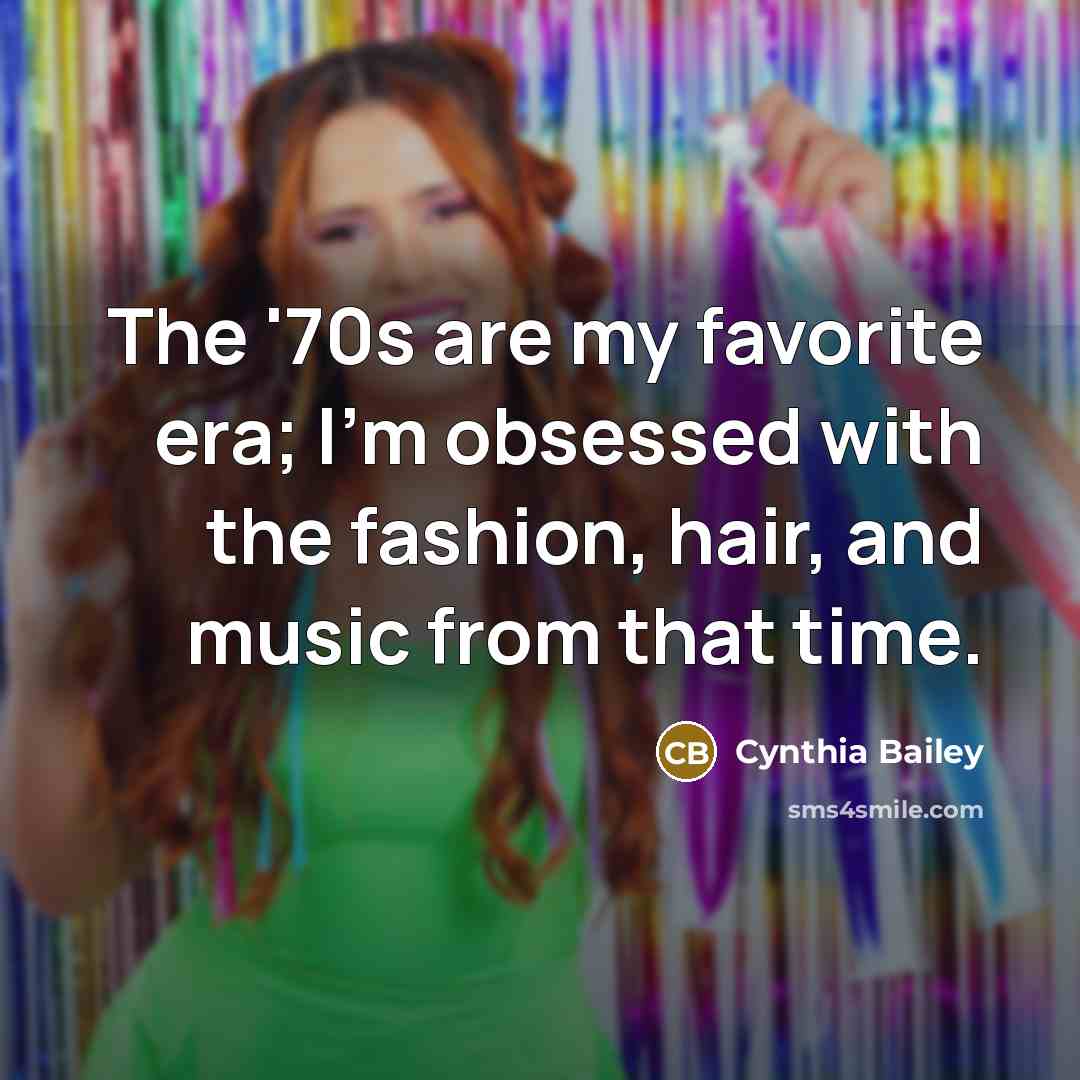 “The '70s are my favorite era; I'm obsessed with the…” quote by Cynthia Bailey