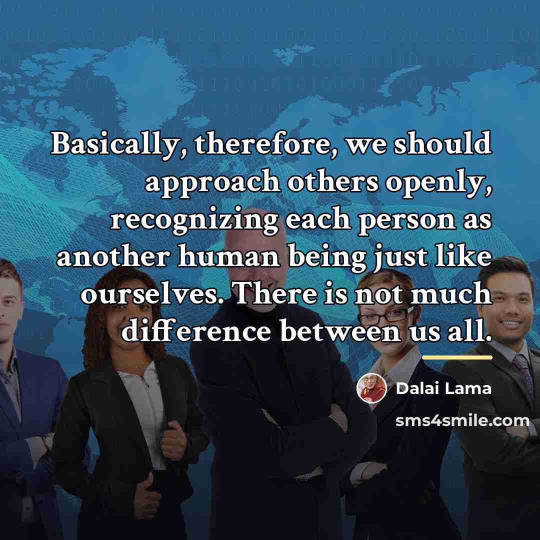 “Basically, therefore, we should approach others openly, recognizing each person…” quote by Dalai Lama