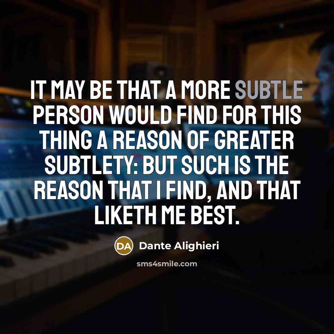 “It may be that a more subtle person would find…” quote by Dante Alighieri