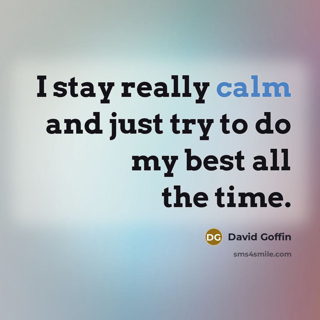 “I stay really calm and just try to do my…” quote by David Goffin