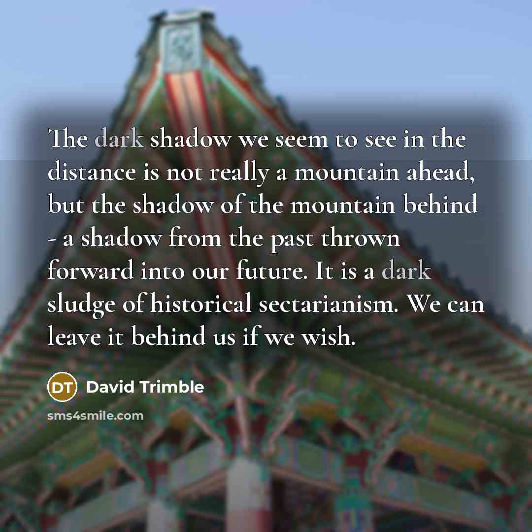 “The dark shadow we seem to see in the distance…” quote by David Trimble