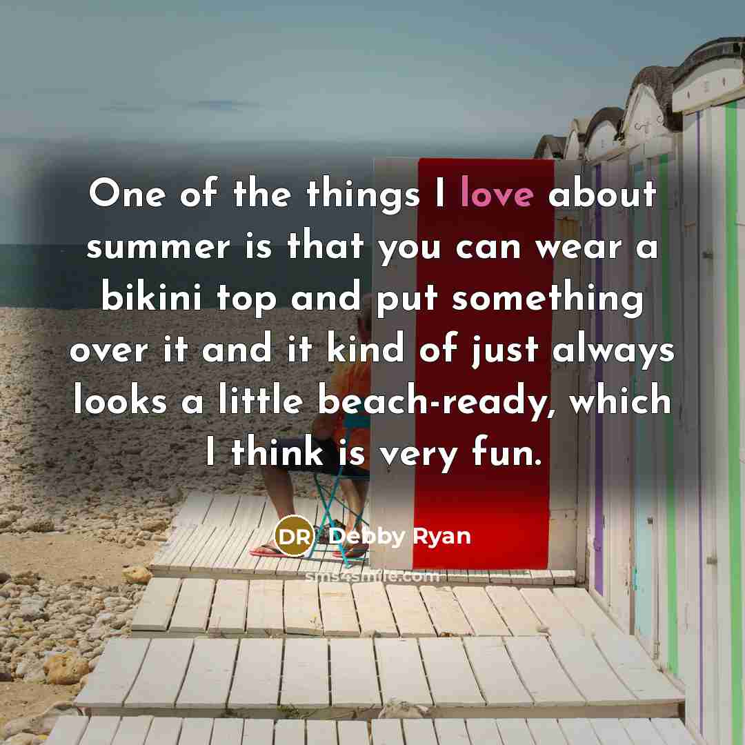 “One of the things I love about summer is that…” quote by Debby Ryan