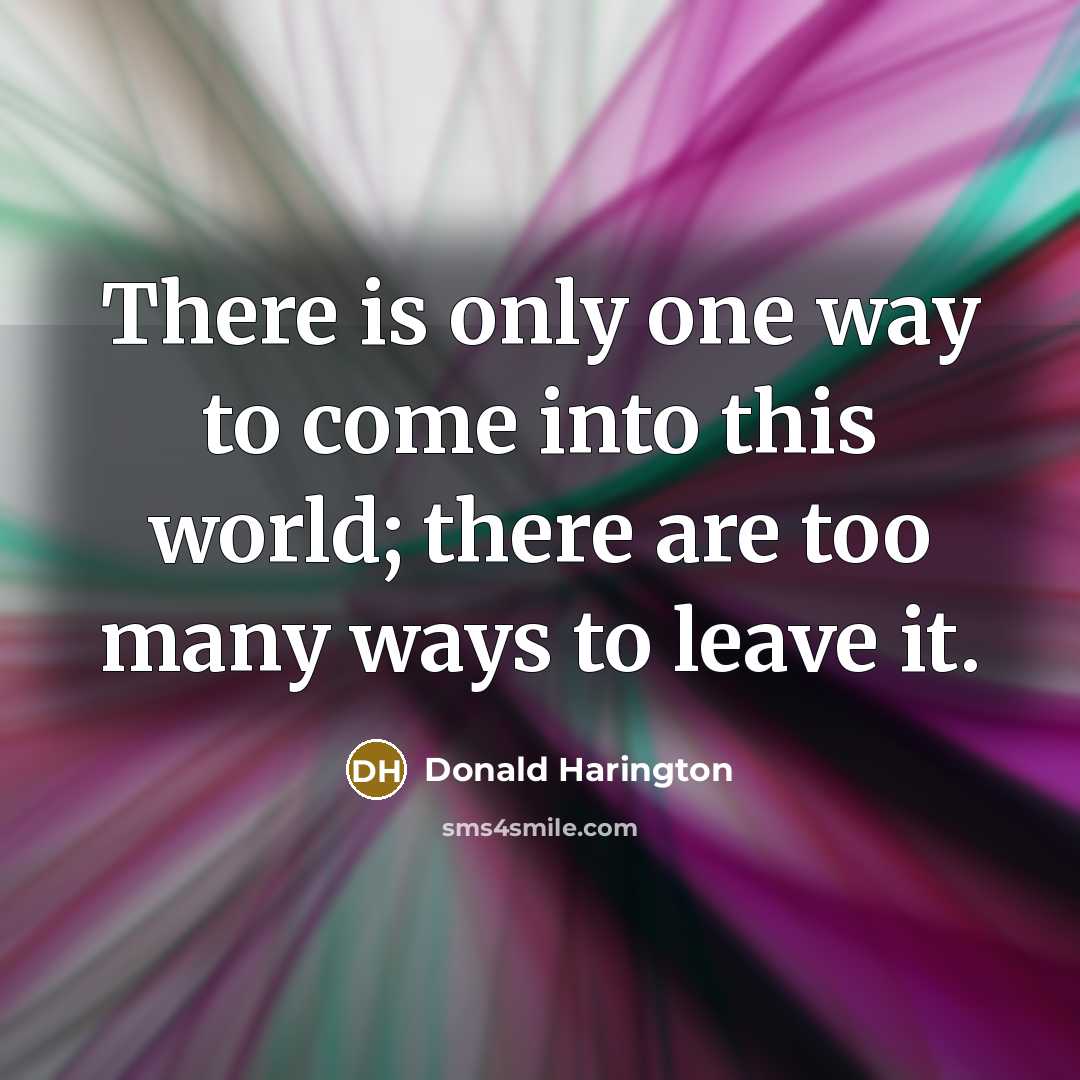 “There is only one way to come into this world;…” quote by Donald Harington
