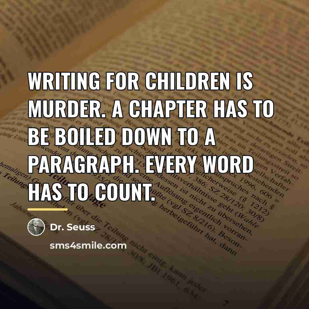 “Writing for children is murder. A chapter has to be…” quote by Dr. Seuss