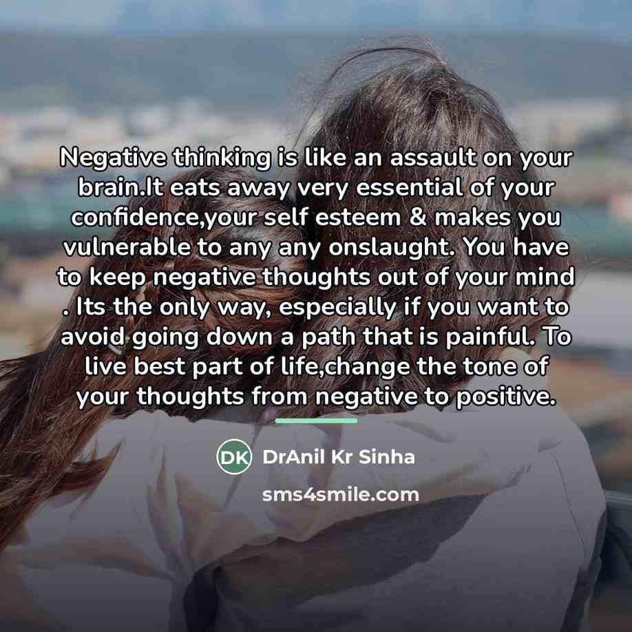 “Negative thinking is like an assault on your brain.It eats…” quote by DrAnil Kr Sinha