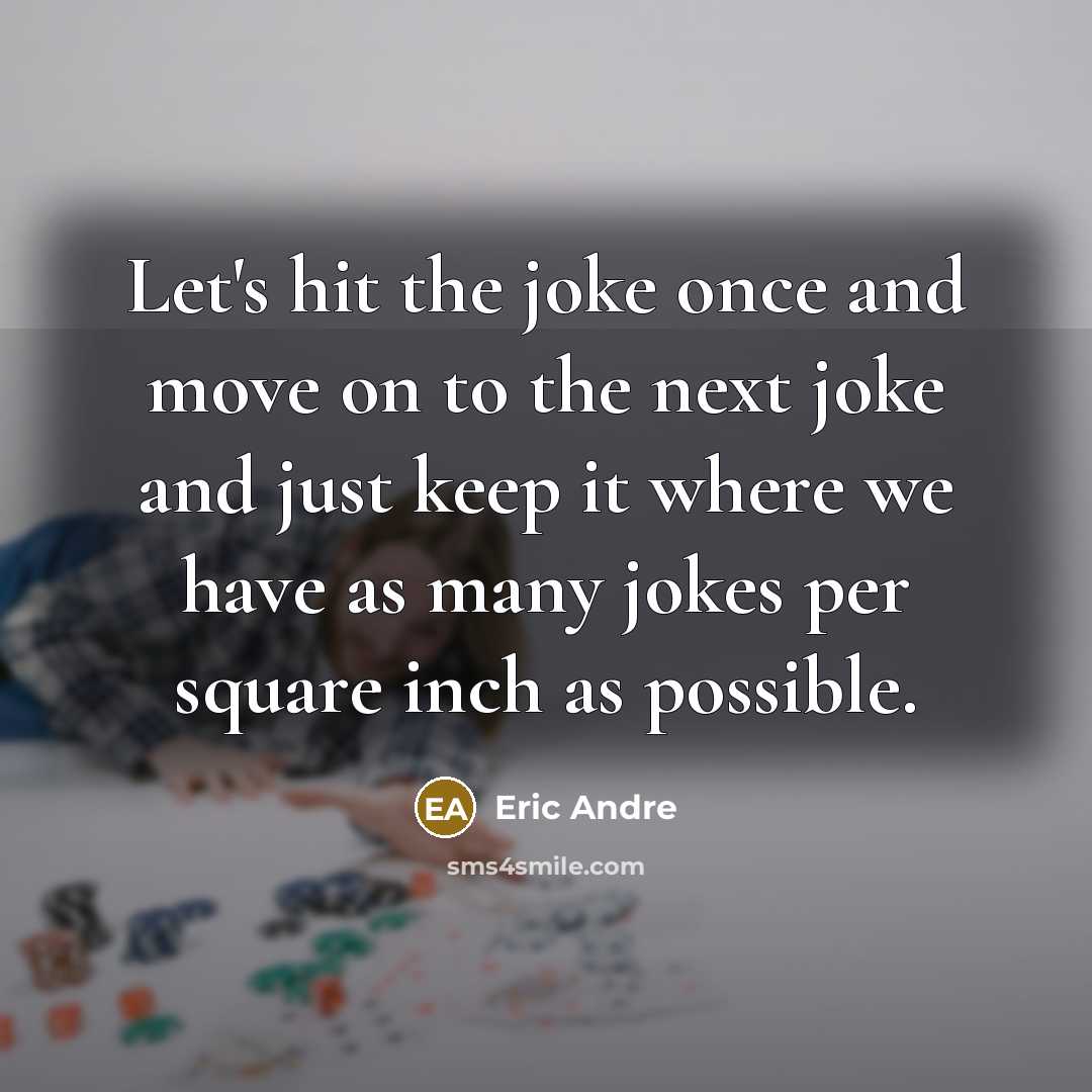 “Let's hit the joke once and move on to the…” quote by Eric Andre