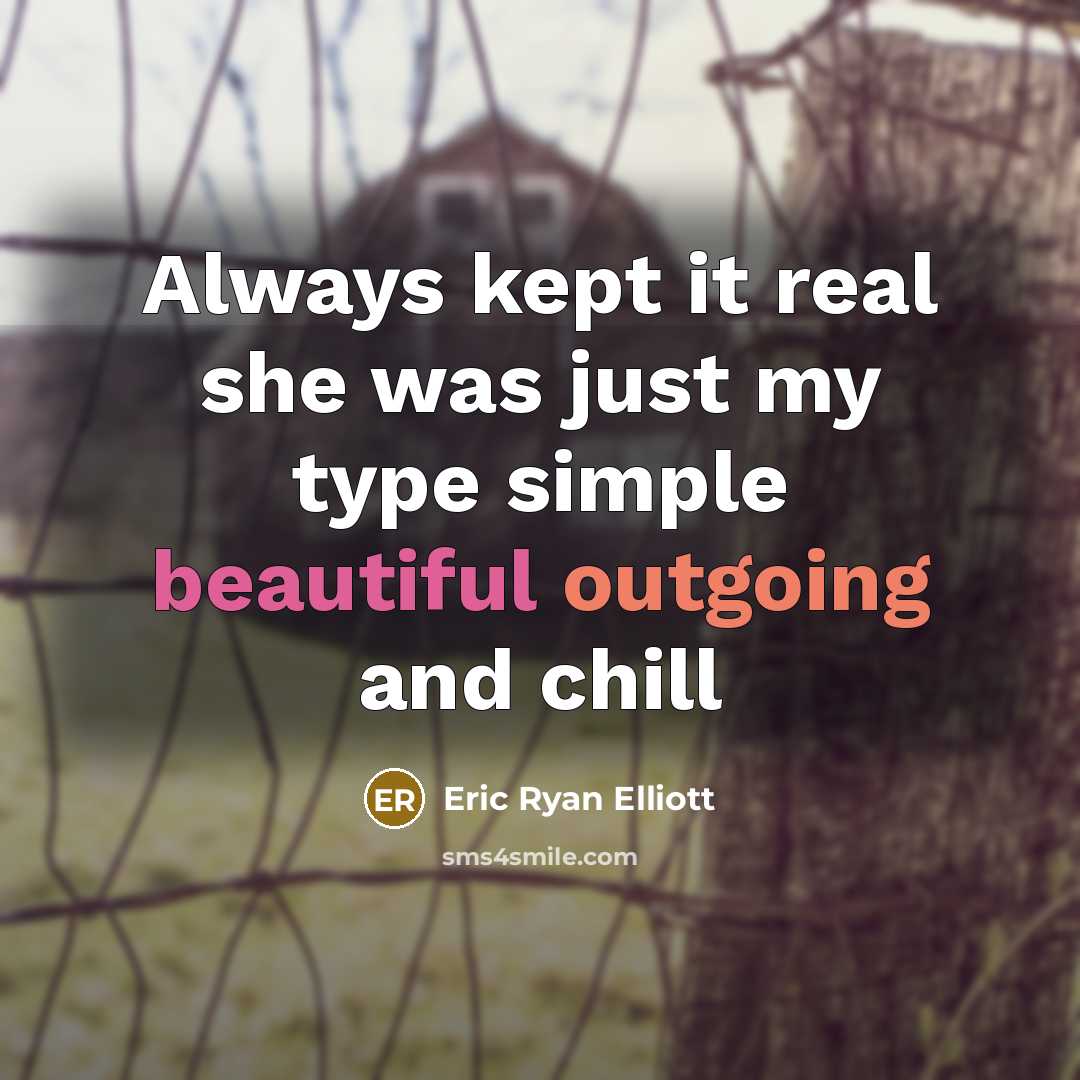 “Always kept it real she was just my type simple beautiful outgoing and chill” quote by Eric Ryan Elliott