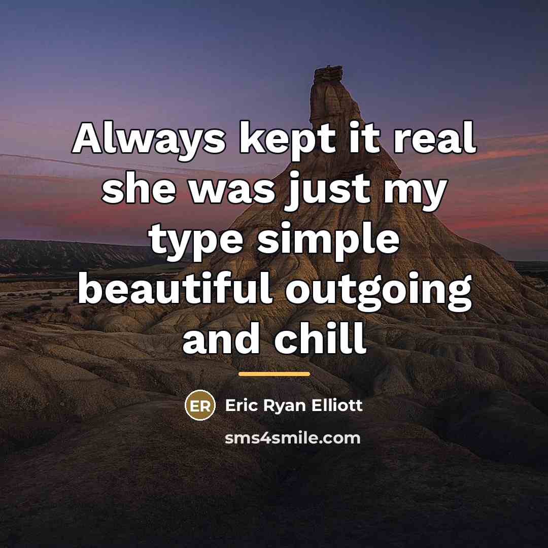 “Always kept it real she was just my type simple…” quote by Eric Ryan Elliott