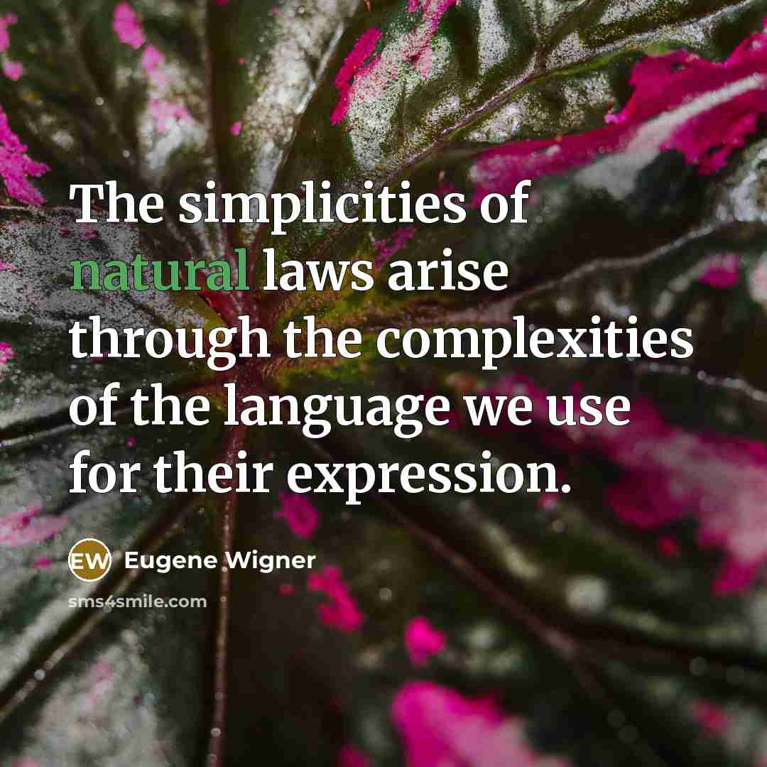 “The simplicities of natural laws arise through the complexities of…” quote by Eugene Wigner