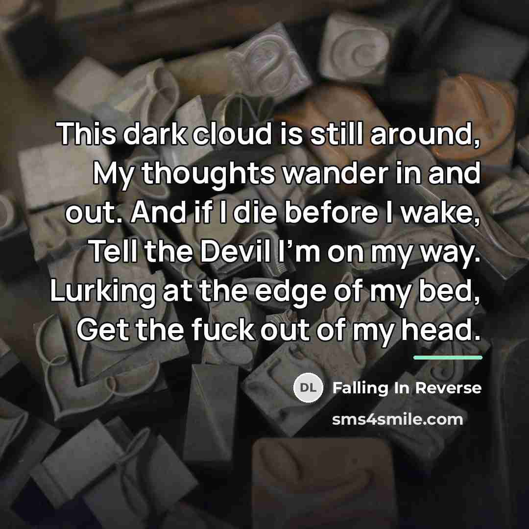 “This dark cloud is still around, My thoughts wander in…” quote by Falling In Reverse