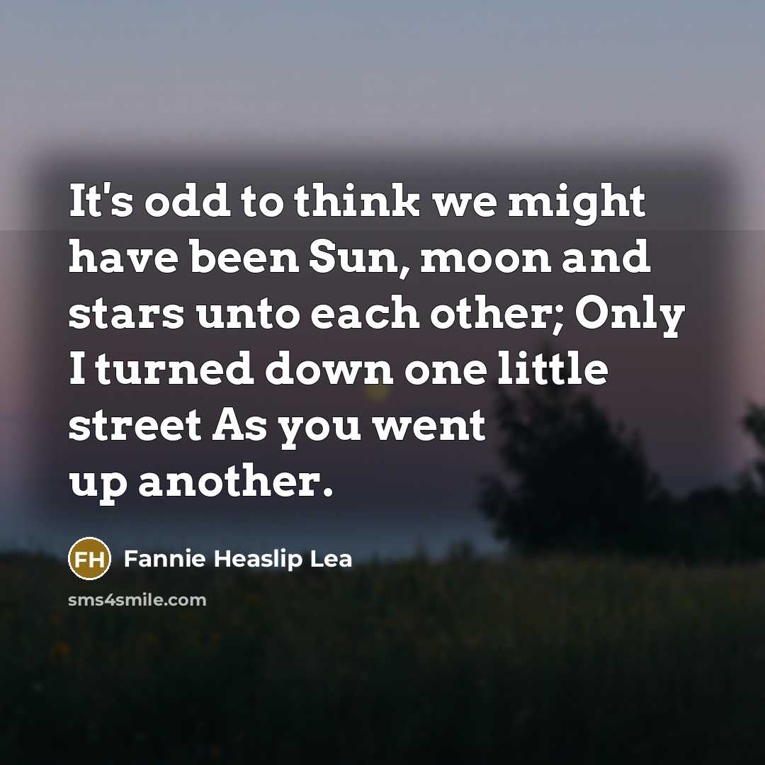“It's odd to think we might have been Sun, moon…” quote by Fannie Heaslip Lea