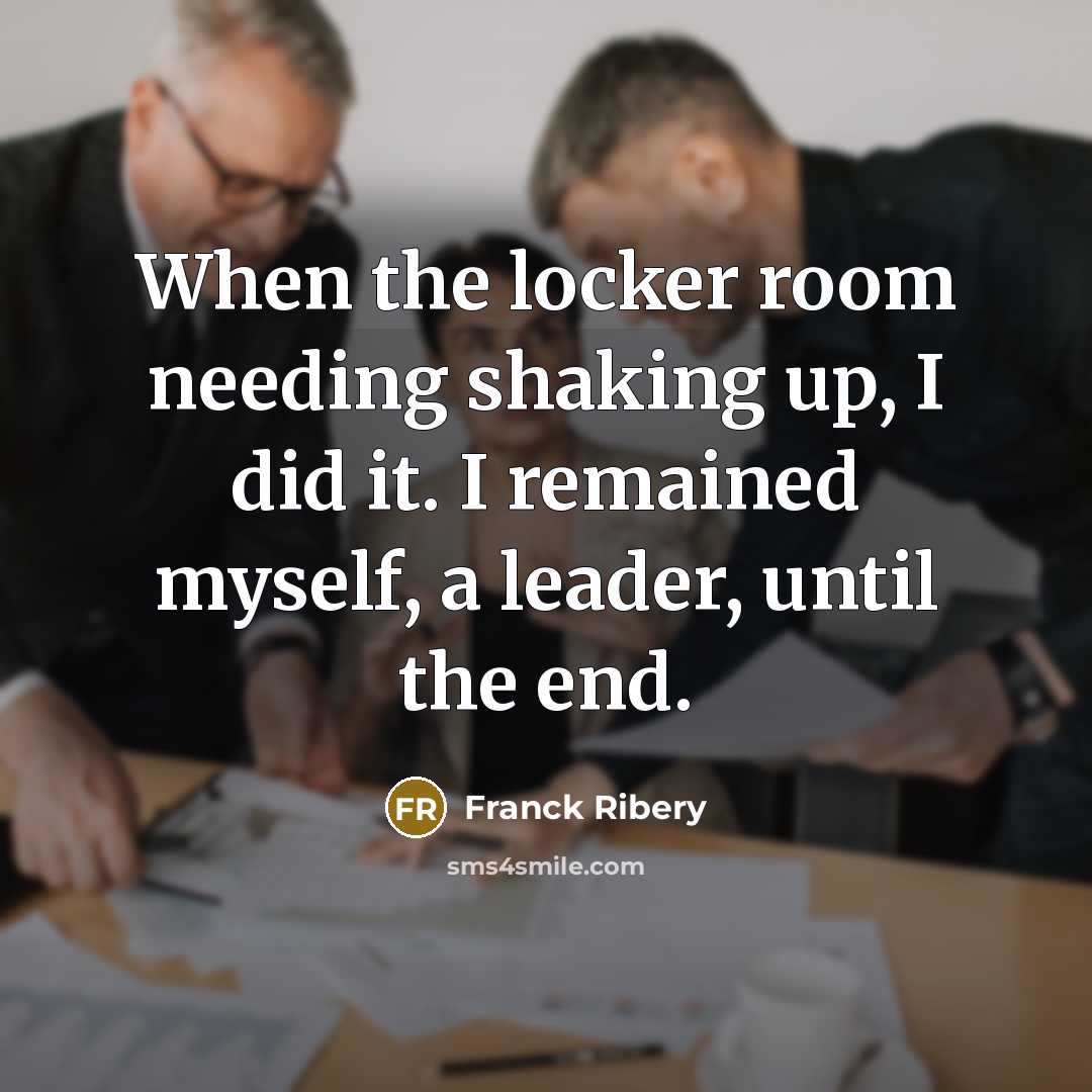 “When the locker room needing shaking up, I did it.…” quote by Franck Ribery