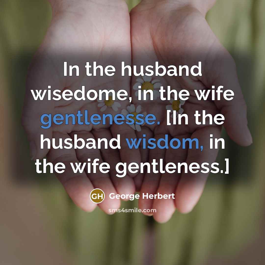 “In the husband wisedome, in the wife gentlenesse. [In the…” quote by George Herbert
