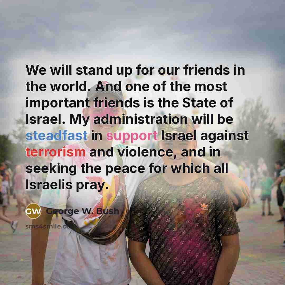 “We will stand up for our friends in the world.…” quote by George W. Bush