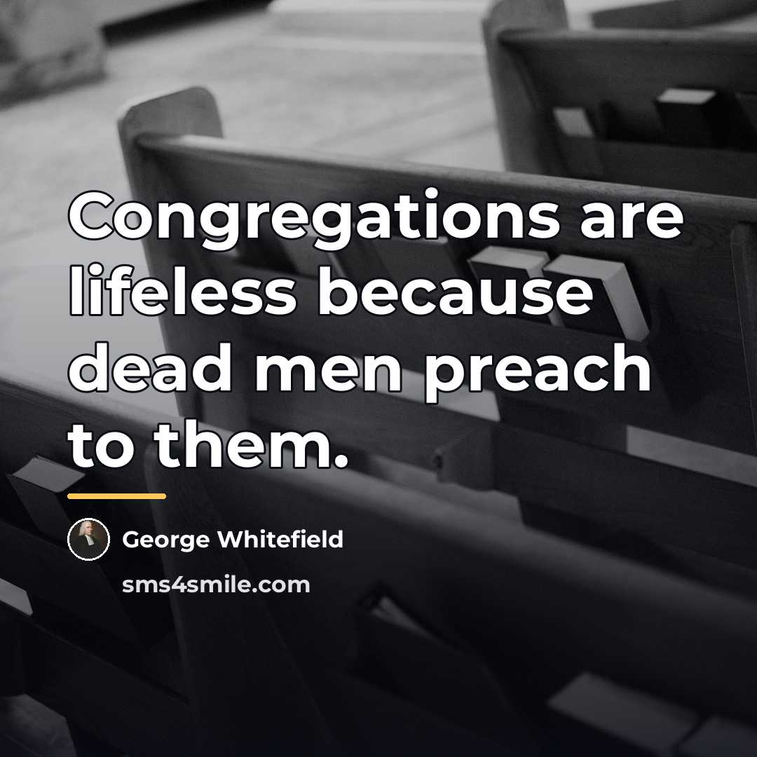 “Congregations are lifeless because dead men preach to them.…” quote by George Whitefield
