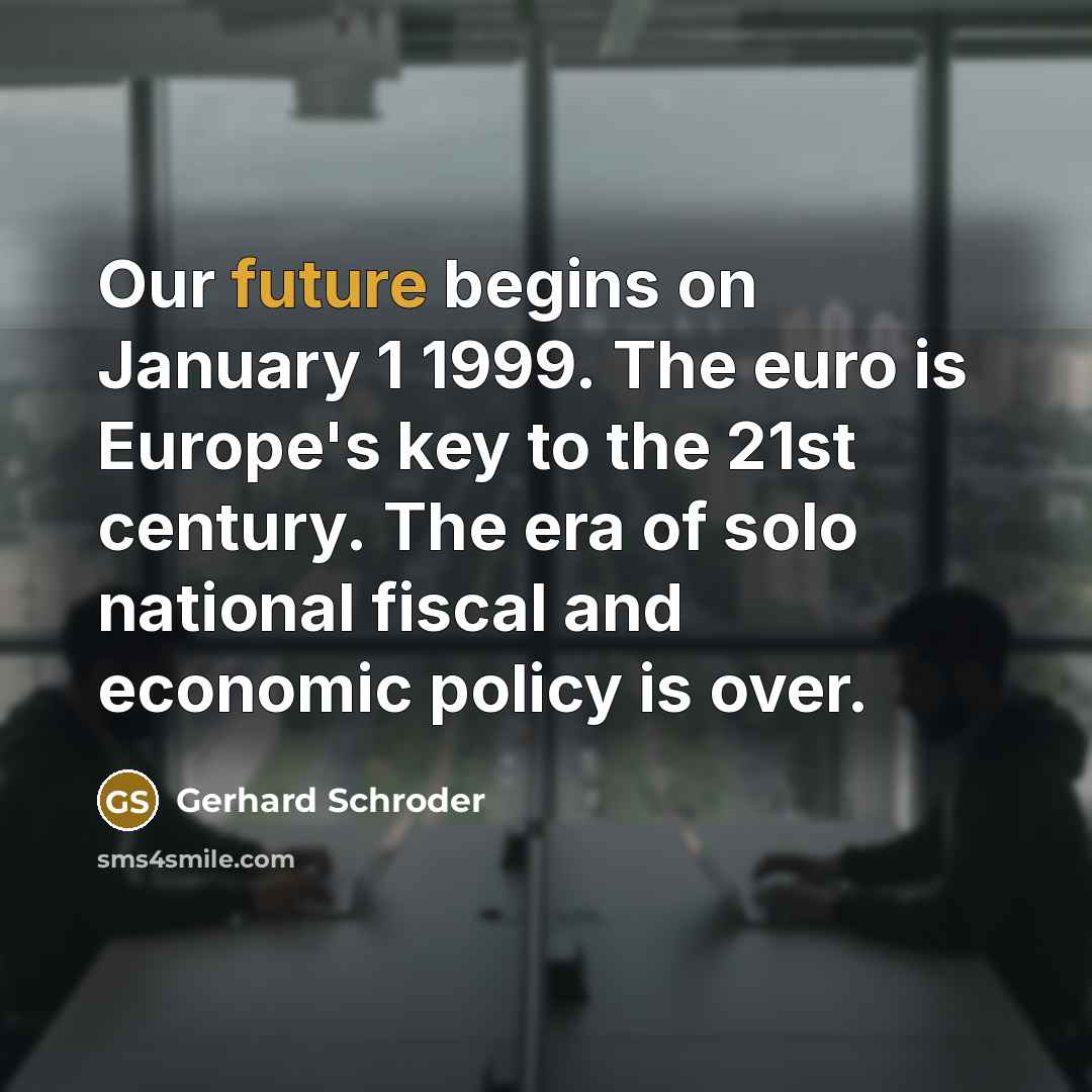 “Our future begins on January 1 1999. The euro is…” quote by Gerhard Schroder