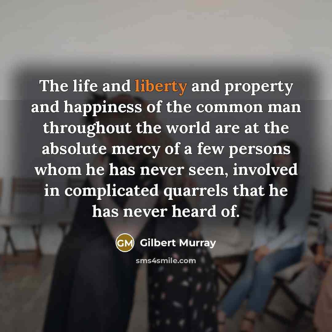 “The life and liberty and property and happiness of the…” quote by Gilbert Murray