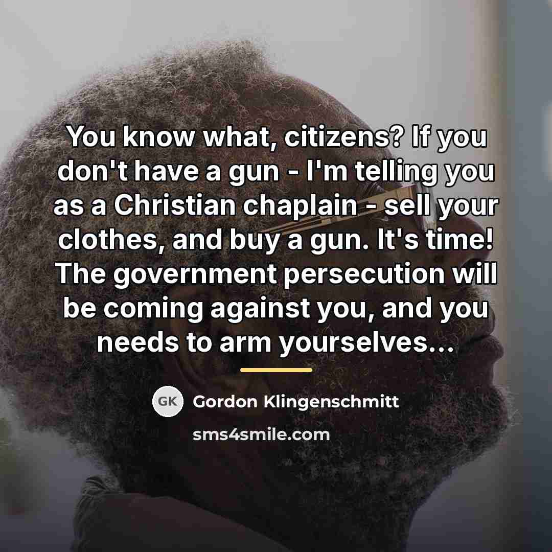 “You know what, citizens? If you don't have a gun…” quote by Gordon Klingenschmitt