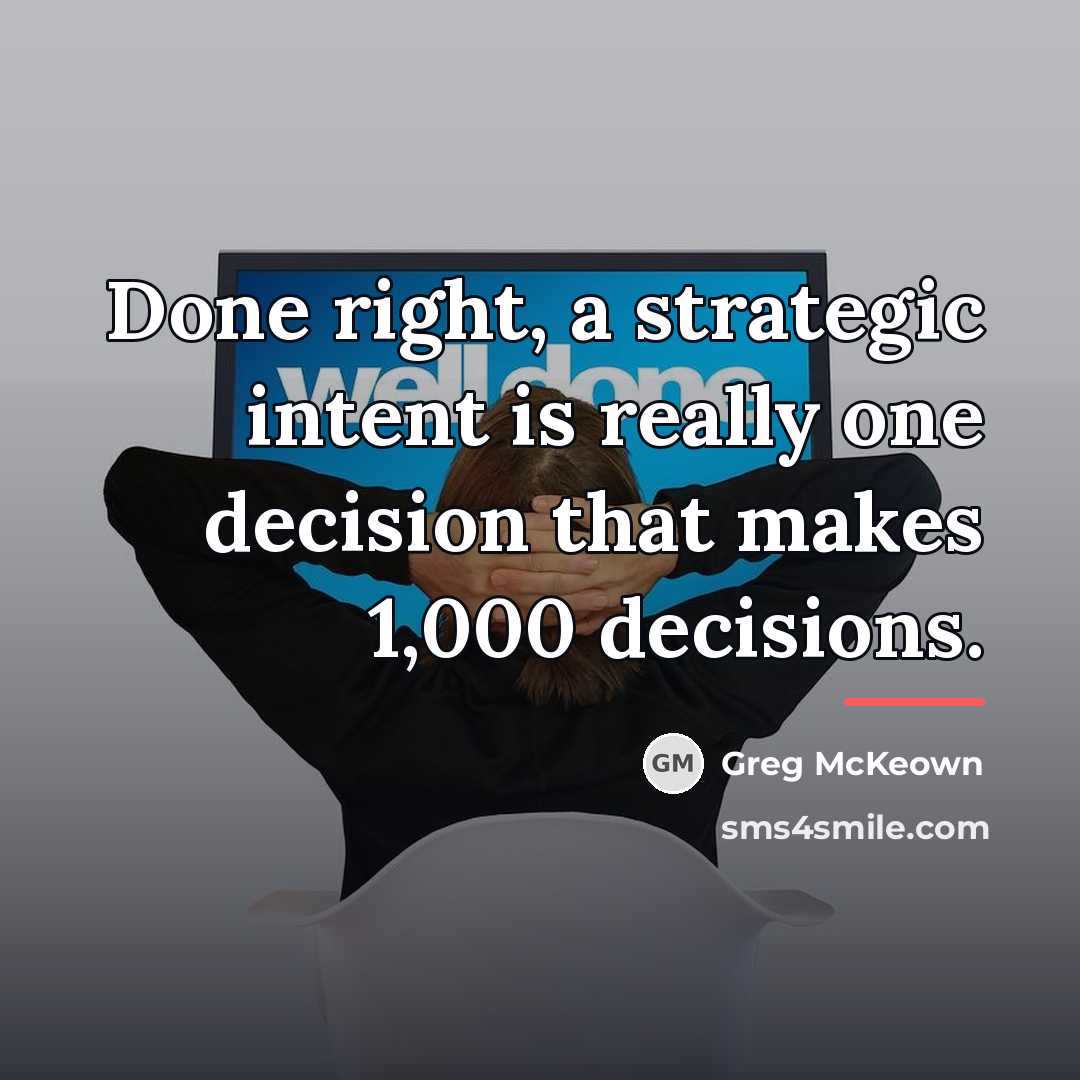 “Done right, a strategic intent is really one decision that…” quote by Greg McKeown