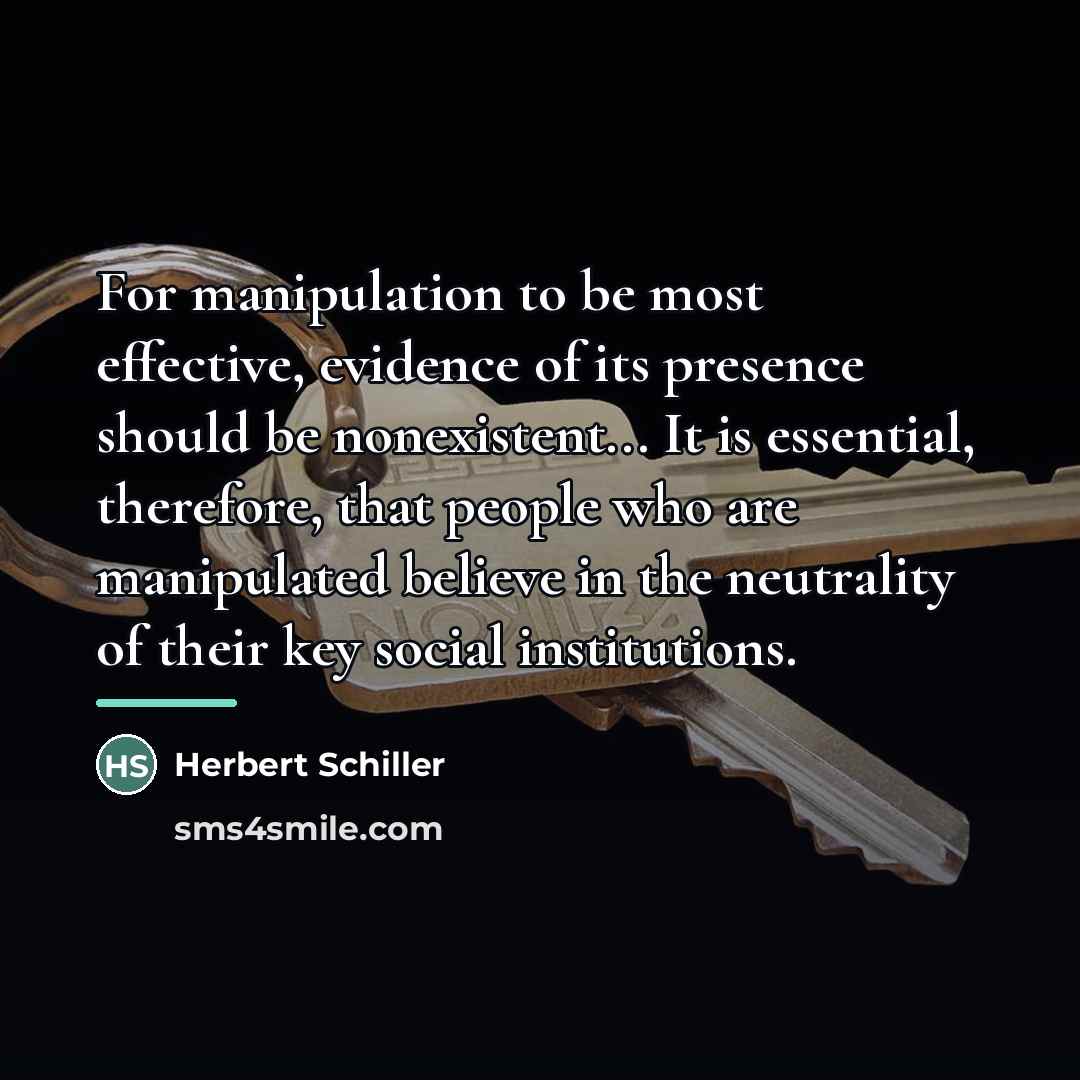 “For manipulation to be most effective, evidence of its presence…” quote by Herbert Schiller