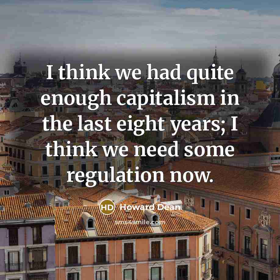 “I think we had quite enough capitalism in the last…” quote by Howard Dean