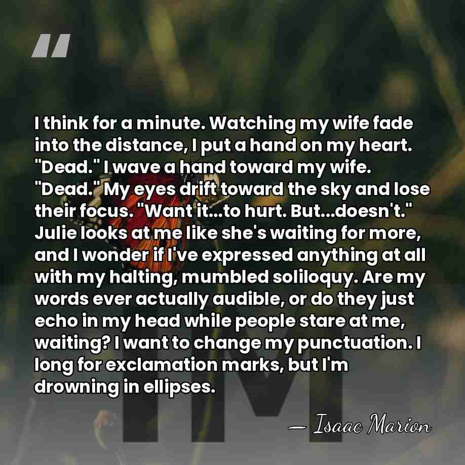 I think for a minute. Watching my wife fade into the distance,&hellip; - Isaac Marion