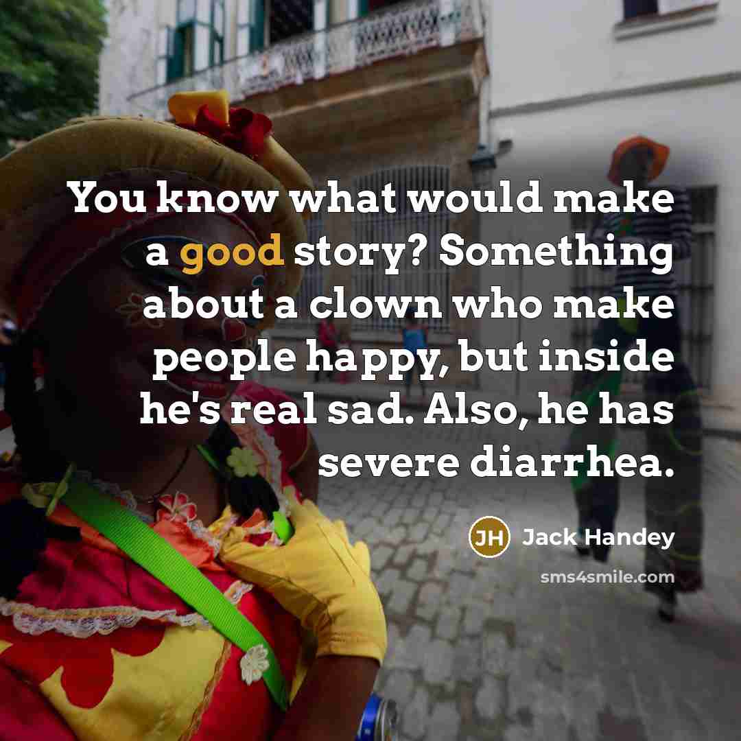 “You know what would make a good story? Something about…” quote by Jack Handey