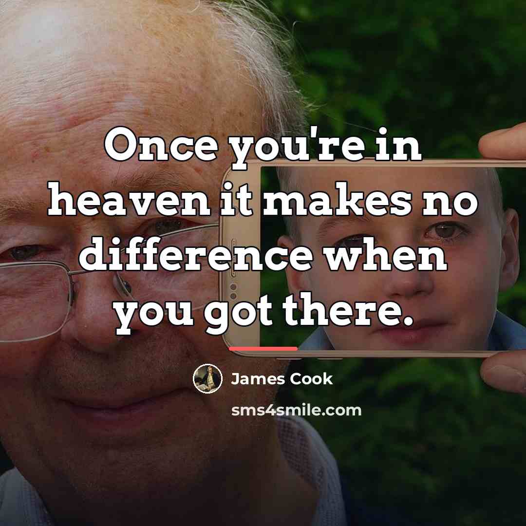 “Once you're in heaven it makes no difference when you…” quote by James Cook