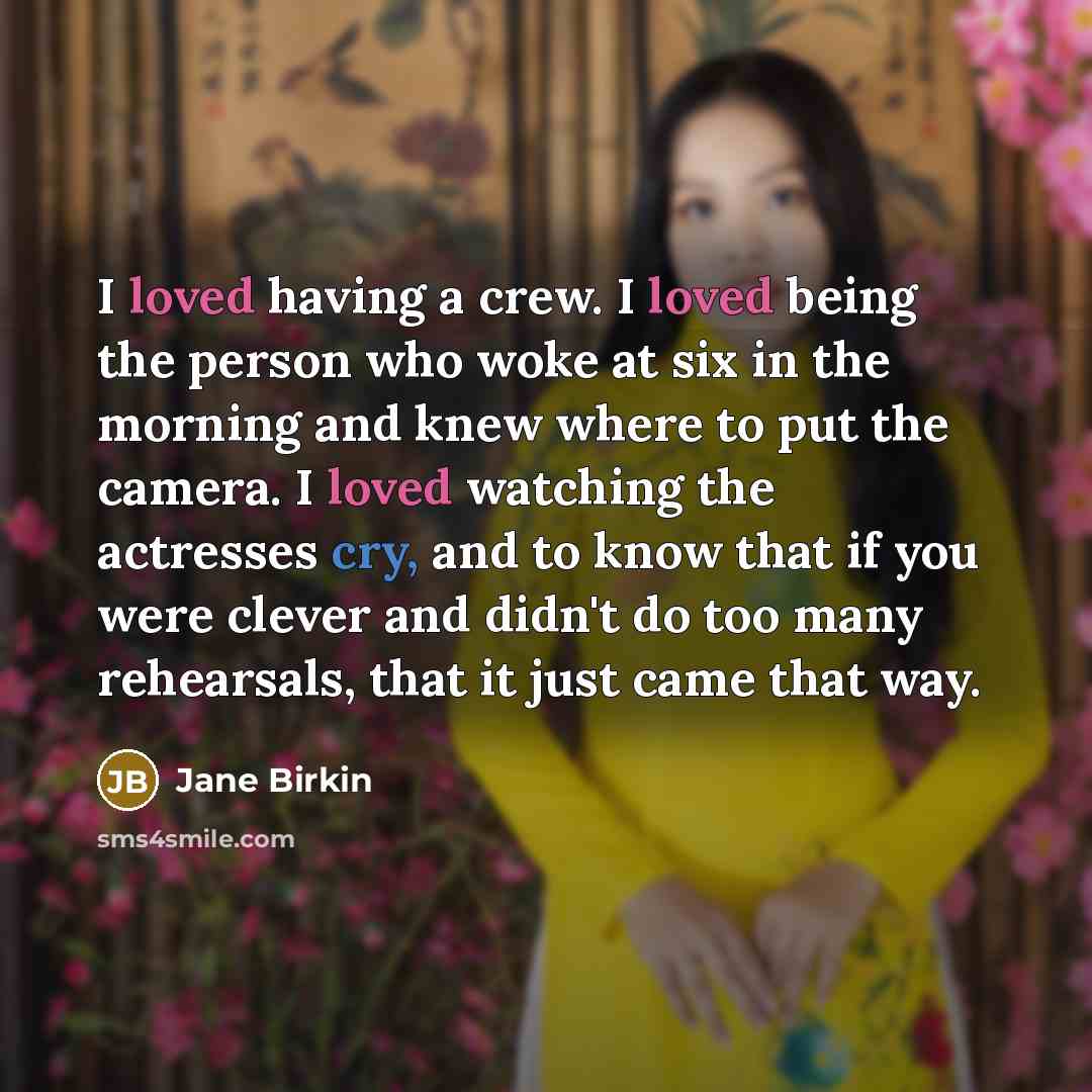 “I loved having a crew. I loved being the person…” quote by Jane Birkin