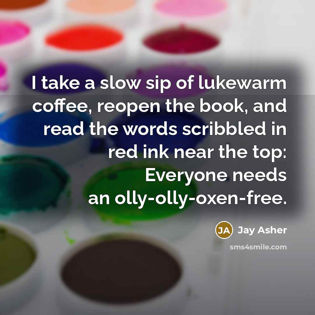 “I take a slow sip of lukewarm coffee, reopen the…” quote by Jay Asher