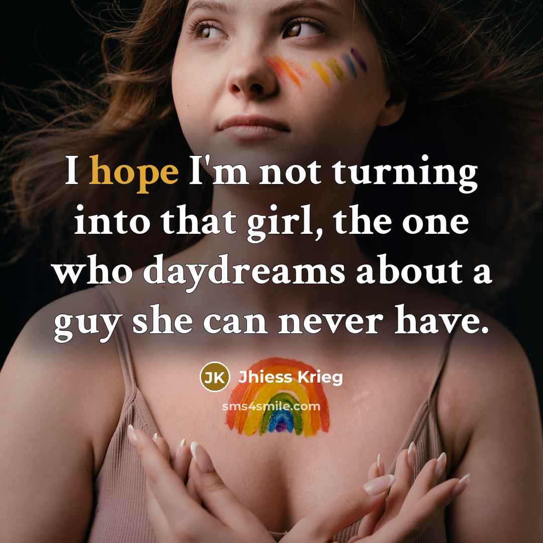 “I hope I'm not turning into that girl, the one…” quote by Jhiess Krieg