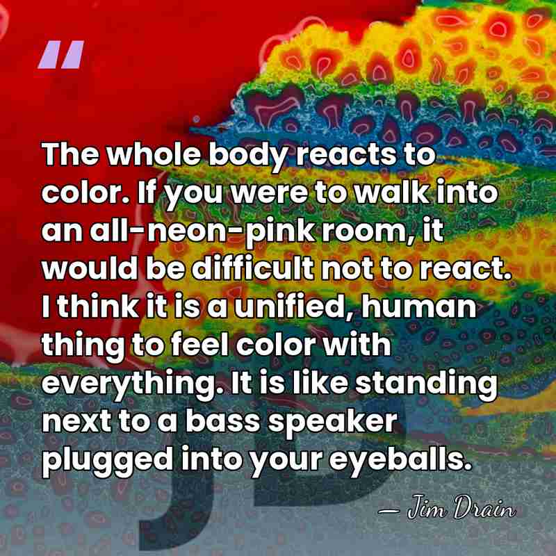 The whole body reacts to color. If you were to walk into&hellip; - Jim Drain