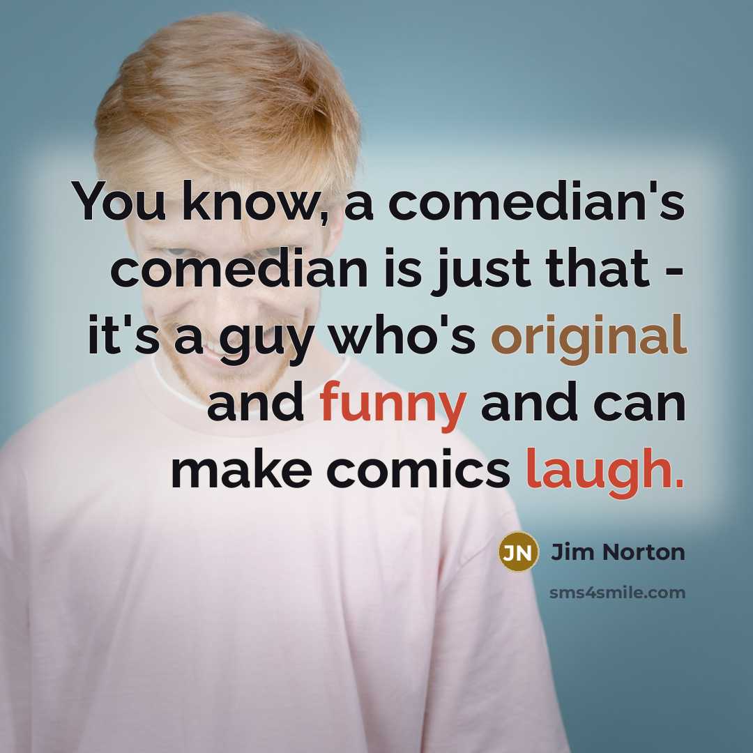 “You know, a comedian's comedian is just that - it's…” quote by Jim Norton